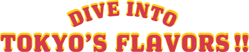 DIVE INTO TOKYO'S FLAVORS!!